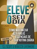 Ler Eleve o Seu Dia: Como Maximizar as 6 Áreas Essenciais de sua Rotina Diária, do autor S.J. Scott Ler Eleve o Seu Dia: Como Maximizar as 6 Áreas Essenciais de sua Rotina Diária, do autor S.J. Scott