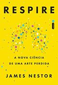 Ler Respire: A nova ciência de uma arte perdida, do autor James Nestor