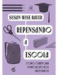 Ler Repensando a Escola: Como Gerenciar a Educação de Seus Filhos, do autor Susan Wise Bauer Ler Repensando a Escola: Como Gerenciar a Educação de Seus Filhos, do autor Susan Wise Bauer
