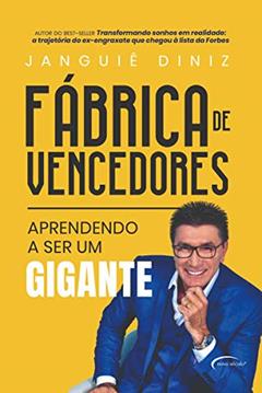 Fábrica de vencedores: aprendendo a ser um gigante, do autor Janguiê Diniz