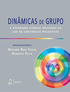 Dinâmicas de Grupo e Atividades Clínicas Aplicadas ao uso de Substância Psicoativas, do autor Figlie E FIGLIE E PAYA