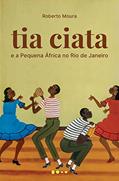 Ler Tia Ciata e a Pequena África no Rio de Janeiro, do autor Roberto Moura