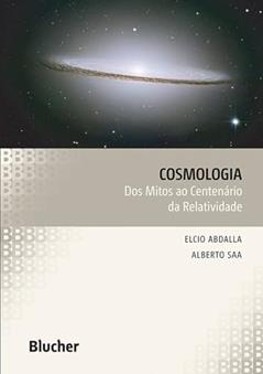 Cosmologia: dos Mitos ao Centenário da Relatividade, do autor Elcio Abdalla; Alberto Saa