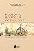 Ler Filosofia, política e cosmologia: ensaios sobre o renascimento, do autor Fabrina Magalhães Pinto; Flávia Benevenuto Ler Filosofia, política e cosmologia: ensaios sobre o renascimento, do autor Fabrina Magalhães Pinto; Flávia Benevenuto