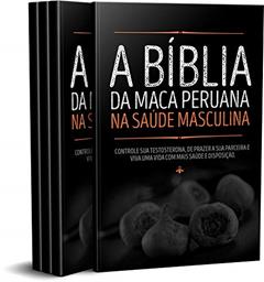 A Bíblia da Maca Peruana na Saúde Masculina: Controle sua Testosterona, proporcione mais prazer a sua parceira e viva com mais saúde e disposição., do autor Alan Santos