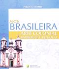 Ler Arte Colonial. Barroco E Rococo Do Seculo Xvi Ao Xviii, do autor Percival Tirapeli