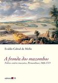 Ler A fronda dos mazombos: Nobres Contra Mascotes, Pernambuco, 1666-1715, do autor Evaldo Cabral de Mello Ler A fronda dos mazombos: Nobres Contra Mascotes, Pernambuco, 1666-1715, do autor Evaldo Cabral de Mello