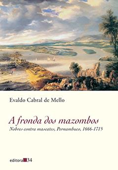 A fronda dos mazombos: Nobres Contra Mascotes, Pernambuco, 1666-1715, do autor Evaldo Cabral de Mello