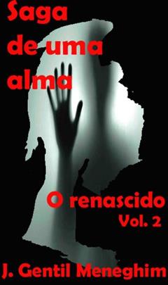 O renascido (Saga de uma alma Livro 2), do autor J. Gentil Meneghim