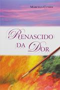 Ler Renascido da Dor, do autor Marcelo Cunha