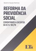 Ler Reforma Da Previdência Social Comentários A Excertos Da Ec Nº 103/19, do autor Wladimir Novaes Martinez Ler Reforma Da Previdência Social Comentários A Excertos Da Ec Nº 103/19, do autor Wladimir Novaes Martinez
