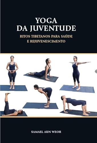 Ler YOGA DA JUVENTUDE: Ritos Tibetanos Para a Saúde e Rejuvenescimento, do autor Samael Aun Weor Ler YOGA DA JUVENTUDE: Ritos Tibetanos Para a Saúde e Rejuvenescimento, do autor Samael Aun Weor