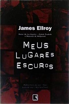 Meus lugares escuros, do autor James Ellroy