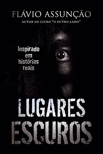 Ler Lugares Escuros: Inspirado em histórias reais, do autor Flávio Assunção