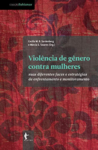 Ler Violência de gênero contra mulheres: suas diferentes faces e estratégias de enfrentamento e monitoramento, do autor Cecilia M. B. Sardenberg; Márcia S. Tavares