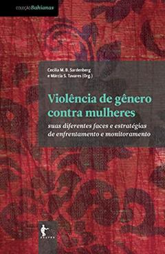 Violência de gênero contra mulheres: suas diferentes faces e estratégias de enfrentamento e monitoramento, do autor Cecilia M. B. Sardenberg; Márcia S. Tavares