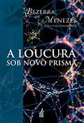 Ler A Loucura sob Novo Prisma, do autor Adolfo Bezerra de Menezes Ler A Loucura sob Novo Prisma, do autor Adolfo Bezerra de Menezes