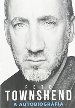 Pete Townshend: A autobiografia, do autor Pete Towshend