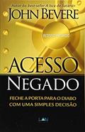 Ler Acesso Negado: Feche a Porta para o Diabo com Uma Simples Decisão, do autor John Bevere Ler Acesso Negado: Feche a Porta para o Diabo com Uma Simples Decisão, do autor John Bevere