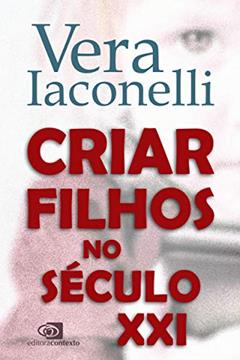 Criar filhos no século XXI, do autor Vera Iaconelli