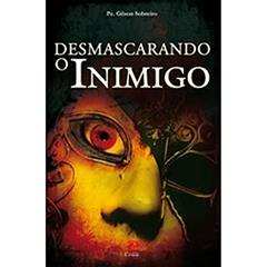 Desmascarando O Inimigo, do autor Padre Gilson Sobreiro