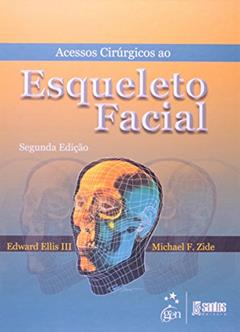 Acessos Cirúrgicos ao Esqueleto Facial, do autor E Ellis