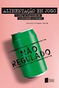 Ler Alimentação em jogo: o lobby na regulação da publicidade no Brasil, do autor Marcello Fragano Baird