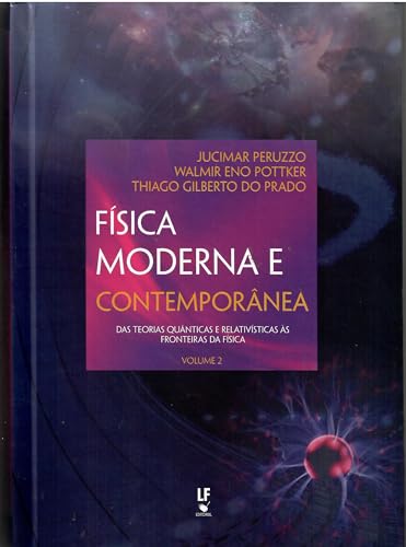 Física Moderna e Contemporânea das teorias quânticas e relativísticas às fronteiras da física - Volume 2, do autor Jucimar Peruzzo; Walmir Eno Pottker; Thiago Gilberto do Prado