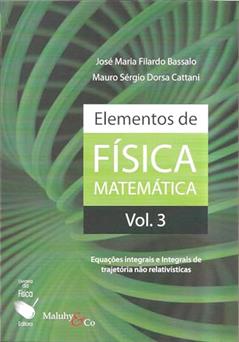 Elementos de Física Matemática: Equações integrais e Integrais de trajetória não relativísticas: Volume 3, do autor José Maria Filardo Bassalo; Mauro Sergio Dorsa Cattani