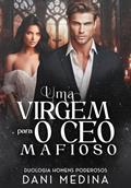 Ler Uma Virgem Para o CEO Mafioso: O Chefe da Máfia Sérvia Triglav (Série Anjos da Escuridão Livro 1), do autor DANI MEDINA; LUCIANA RAMOS