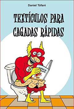 Textículos para cagadas rápidas, do autor Daniel Tofani
