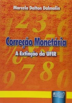 Correção Monetária - A Extinção da UFIR, do autor Marcelo Dalton Dalmolin
