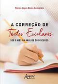 Ler A Correção de Textos Escolares sob o Viés da Análise do Discurso, do autor Mônica Lopes Névoa Guimarães