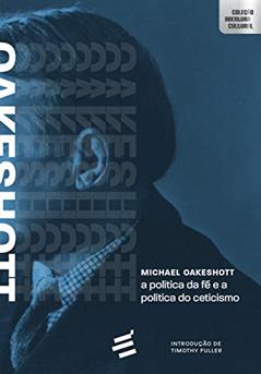 A Política da fé e a Política do Ceticismo, do autor Michael Oakeshott
