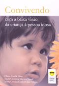 Ler Convivendo com a baixa visão: Da criança à pessoa idosa, do autor Eliana Cunha Lima; Maria C. M. Nassif; Maria Cristina G. C. Felippe Ler Convivendo com a baixa visão: Da criança à pessoa idosa, do autor Eliana Cunha Lima; Maria C. M. Nassif; Maria Cristina G. C. Felippe