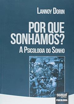 Por Que Sonhamos?: A Psicologia do Sonho, do autor Lannoy Dorin