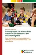 Ler Prototipagem de biomodelos didáticos 3D baseados em microtomografia: Uma metodologia para a construção e a obtenção do modelo tridimensional a ser prototipado., do autor Julio Cesar Latini Stutz Ler Prototipagem de biomodelos didáticos 3D baseados em microtomografia: Uma metodologia para a construção e a obtenção do modelo tridimensional a ser prototipado., do autor Julio Cesar Latini Stutz