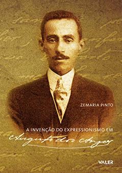 A invenção do expressionismo em Augusto dos Anjos, do autor Zemaria Pinto