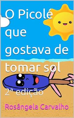 O Picolé que gostava de tomar sol: 2ª edição, do autor Rosângela Carvalho