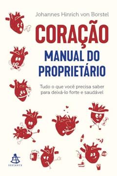 Coração: manual do proprietário: Tudo o que você precisa saber para deixá-lo forte e saudável, do autor Johannes Hinrich Von Borstel