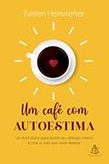 Ler Um café com autoestima: Um ritual diário para mudar seu diálogo interno e criar a vida que você deseja, do autor Kristen Helmstetter Ler Um café com autoestima: Um ritual diário para mudar seu diálogo interno e criar a vida que você deseja, do autor Kristen Helmstetter