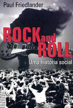 Rock and roll: Uma história social: Uma história social, do autor Paul Friedlander
