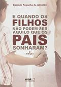 Ler E Quando os Filhos não Podem Ser Aquilo que os Pais Sonharam?, do autor Geraldo Peçanha de Almeida Ler E Quando os Filhos não Podem Ser Aquilo que os Pais Sonharam?, do autor Geraldo Peçanha de Almeida