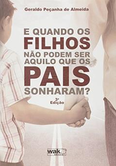 E Quando os Filhos não Podem Ser Aquilo que os Pais Sonharam?, do autor Geraldo Peçanha de Almeida