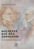 Ler Mulheres que não sonharam: a precariedade da rêverie materna e o não sonhado entre as gerações, do autor Victor de Jesus Costa