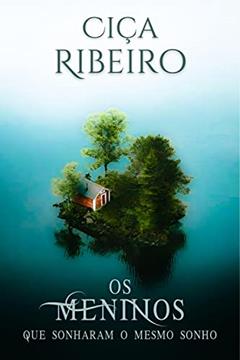 Os meninos que sonharam o mesmo sonho, do autor Ciça Ribeiro