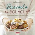 Ler Biscoito ou bolacha?: Pequenas delícias em 50 receitas e dicas, do autor Luciana Bonometti