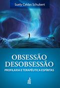 Ler Obsessão/desobsessão: Profilaxia e Terapêutica Espíritas, do autor Suely Caldas Schubert Ler Obsessão/desobsessão: Profilaxia e Terapêutica Espíritas, do autor Suely Caldas Schubert