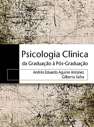 Ler Psicologia Clínica: da Graduação à Pós-graduação, do autor Andrés Eduardo Aguirre Antúnez; Gilberto Safra