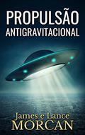 Ler Propulsão Antigravitacional, do autor James Morcan; Lance Morcan